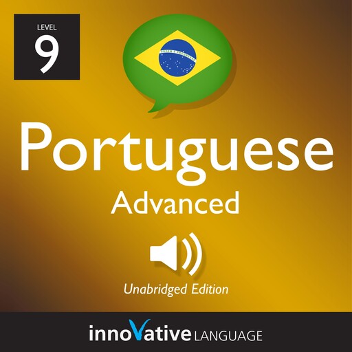 Learn Portuguese - Level 9: Advanced Portuguese, Volume 1, Innovative Language Learning, PortuguesePod101.com