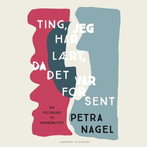 Ting, jeg har lært, da det var for sent - En feltguide til voksenlivet, Petra Nagel