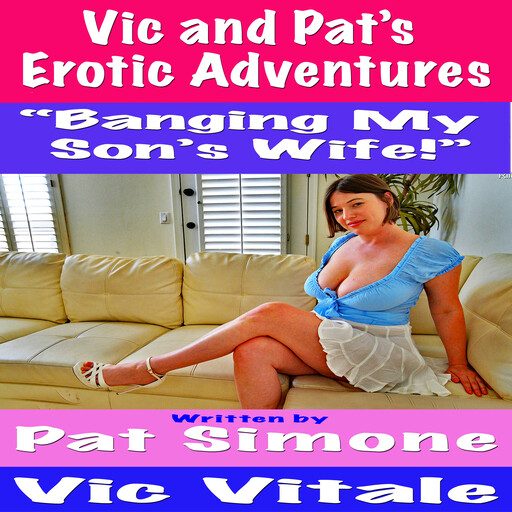 Vic and Pat’s Erotic Adventures “Banging My Son’s Wife!”, Vic Vitale, Pat Simone