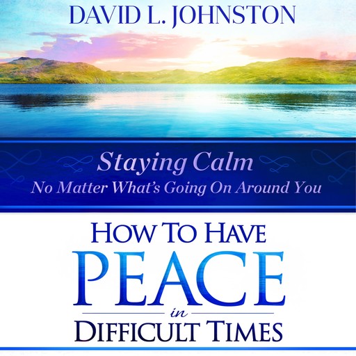 How to Have Peace in Difficult Times, David Johnston