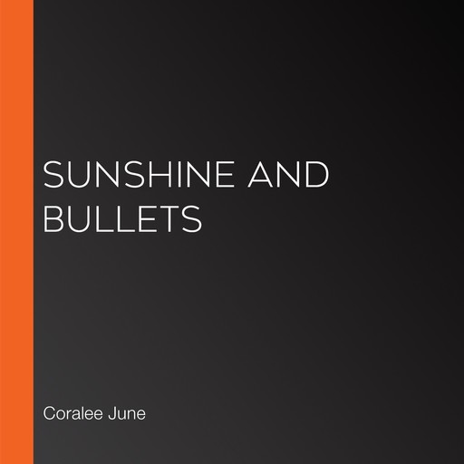 Sunshine and Bullets, Coralee June