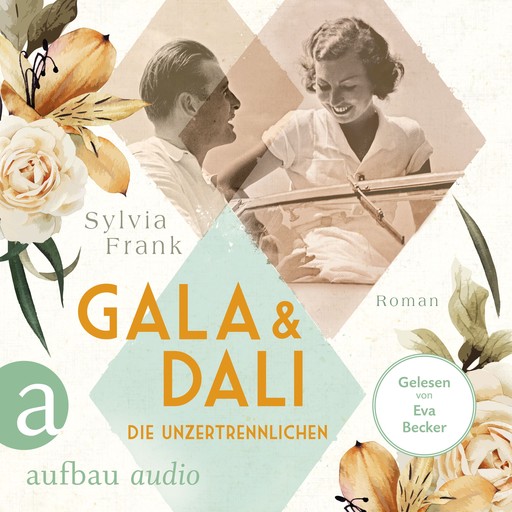 Gala und Dalí - Die Unzertrennlichen - Berühmte Paare - große Geschichten, Band 1 (Gekürzt), Sylvia Frank