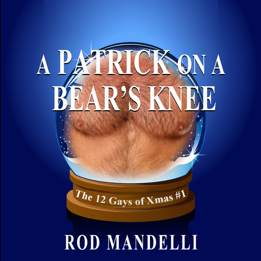 A Patrick on a Bear's Knee - 12 Gays of Xmas, book 1 (Unabridged), Rod Mandelli