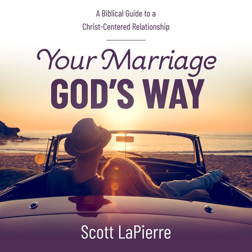Your Marriage God's Way, Scott LaPierre