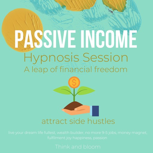 Passive Income Hypnosis Session A leap of financial freedom attract side hustles, Think, Bloom