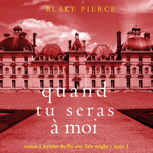 Quand tu seras à moi (Roman à mystère du FBI avec Finn Wright – Tome 1), Blake Pierce