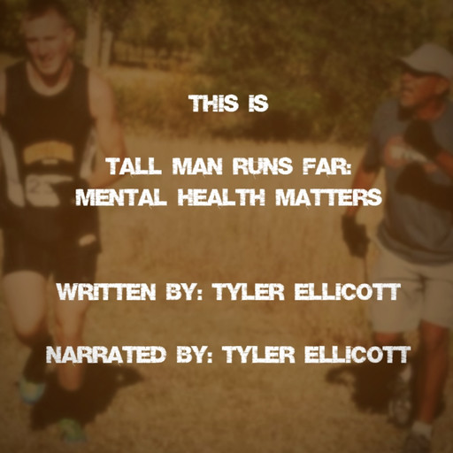 Tall Man Runs Far: Mental Health Matters, Tyler Ellicott