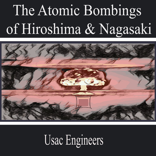 The Atomic Bombings of Hiroshima & Nagasaki, Usac Engineers