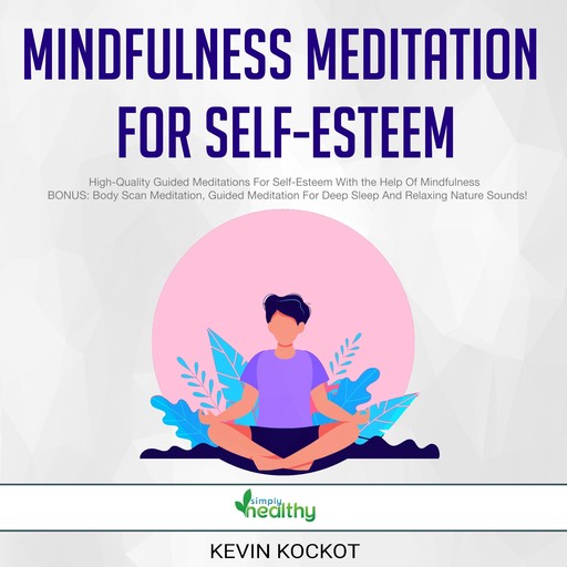 Mindfulness Meditation For Self-Esteem, Kevin Kockot