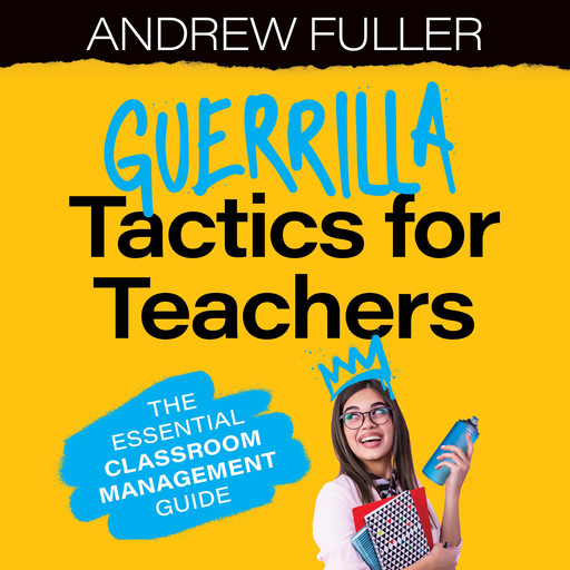 Guerrilla Tactics for Teachers, Andrew Fuller