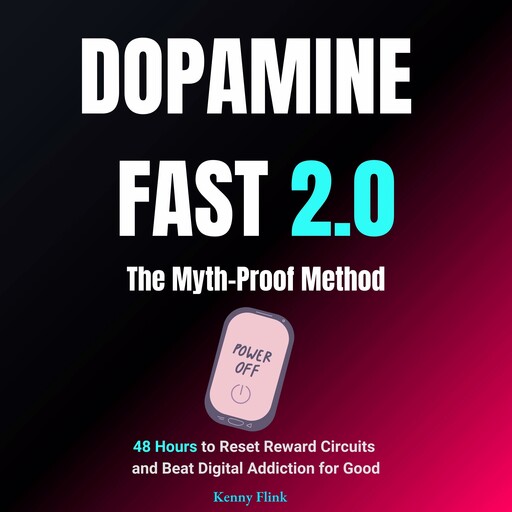 Dopamine Fast 2.0: The Myth-Proof Method, Kenny Flink