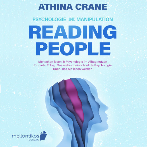 Psychologie und Manipulation – reading people: Menschen lesen & Psychologie im Alltag nutzen für mehr Erfolg. Das wahrscheinlich letzte Psychologie Buch, das Sie lesen werden, Athina Crane