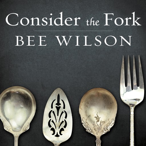 Consider the Fork, Bee Wilson