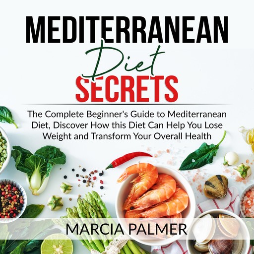 Mediterranean Diet Secrets, Marcia Palmer