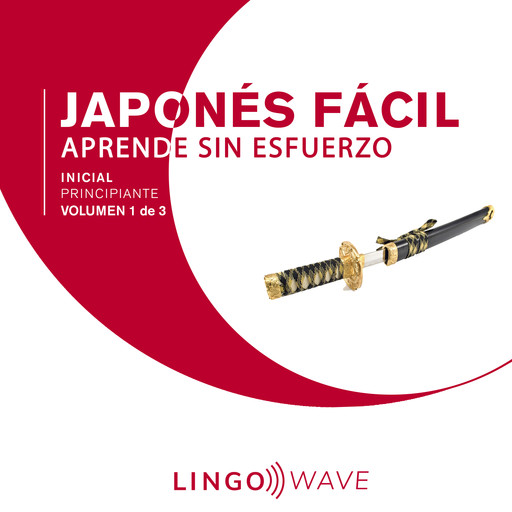 Japonés Fácil - Aprende Sin Esfuerzo - Principiante inicial - Volumen 1 de 3, Lingo Wave