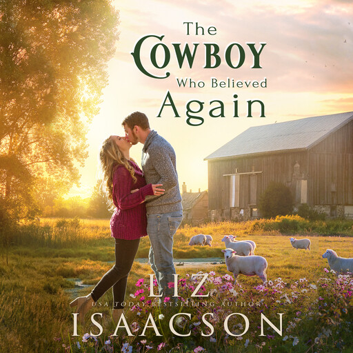 The Cowboy Who Believed Again, Liz Isaacson