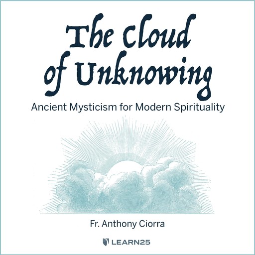 The Cloud of Unknowing: Ancient Mysticism for Modern Spirituality, Anthony J. Ciorra