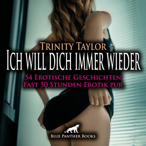 Ich will dich immer wieder / 54 geile heiße erotische Geschichten / Erotik Audio Story / Erotisches Hörbuch, Trinity Taylor