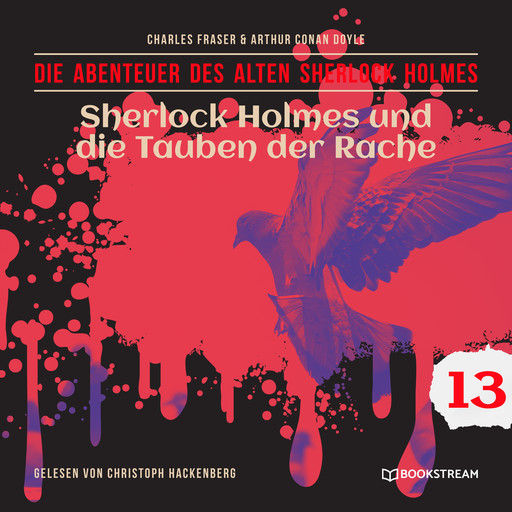 Sherlock Holmes und die Tauben der Rache - Die Abenteuer des alten Sherlock Holmes, Folge 13 (Ungekürzt), Arthur Conan Doyle, Charles Fraser