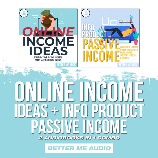 Online Income Ideas + Info Product Passive Income: 2 Audiobooks in 1 Combo, Better Me Audio