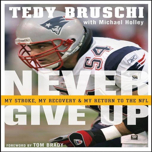 Never Give Up, Tedy Bruschi, Michael Holley