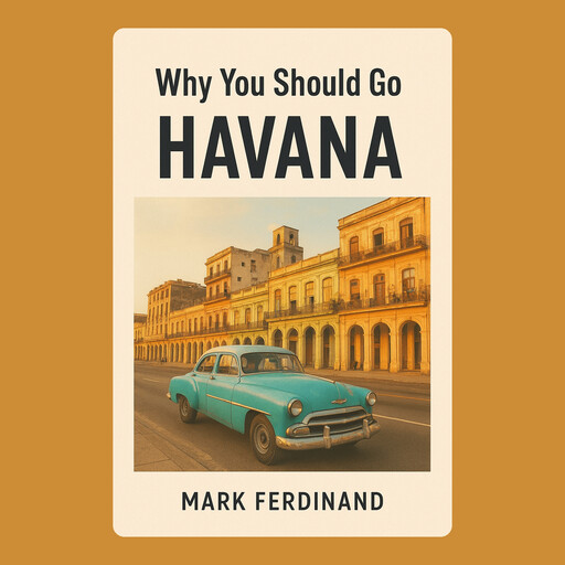 Why You Should Go to Havana, Mark Ferdinand