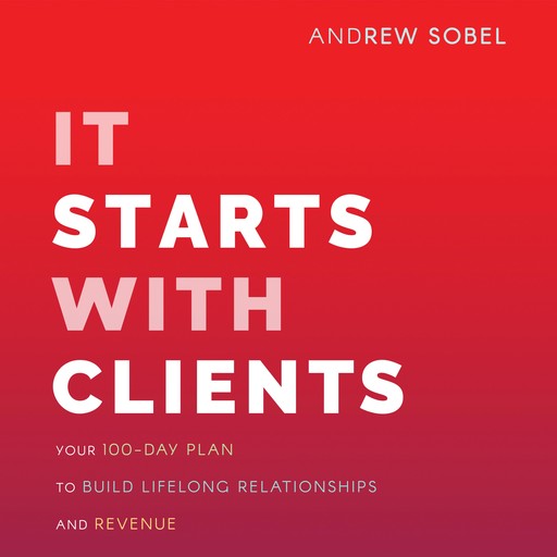 It Starts With Clients, Sobel Andrew