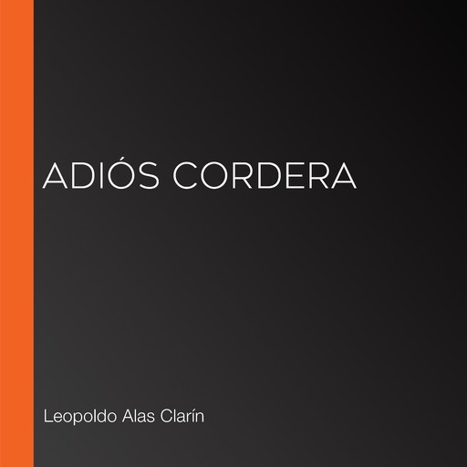 Adiós cordera, Leopoldo Alas Clarín