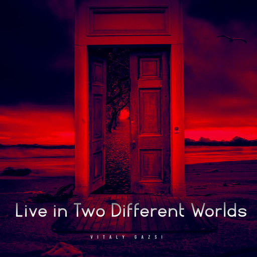 Live in Two Different Worlds, Vitaly Gazsi