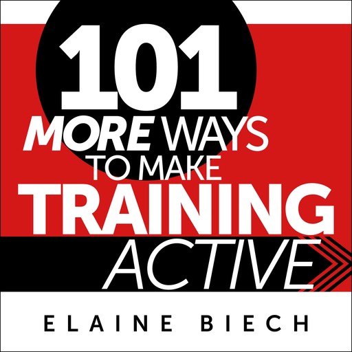 101 More Ways to Make Training Active, Elaine Biech