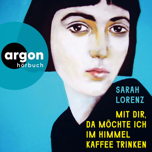 Mit dir, da möchte ich im Himmel Kaffee trinken (Ungekürzte Lesung), Sarah Lorenz