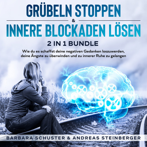 Grübeln stoppen & innere Blockaden lösen 2 in 1 Bundle, Barbara Schuster, Andreas Steinberger