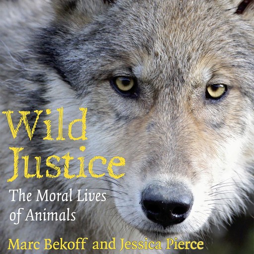 Wild Justice, Marc Bekoff, Jessica Pierce