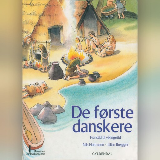 Børnenes Danmarkshistorie 1 - De første danskere, Nils Hartmann, Lilian Brøgger