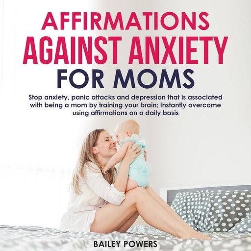 Affirmations Against Anxiety for Moms, Bailey Powers