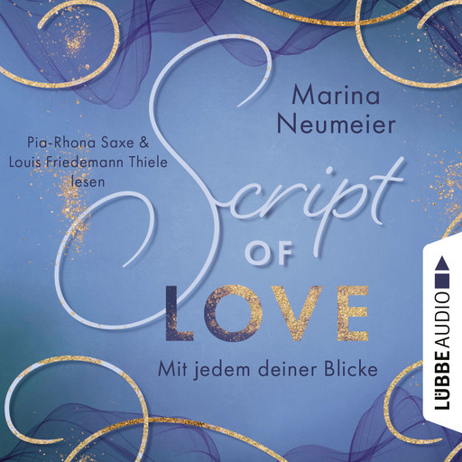 Script of Love - Mit jedem deiner Blicke - Love-Reihe, Teil 2 (Ungekürzt), Marina Neumeier