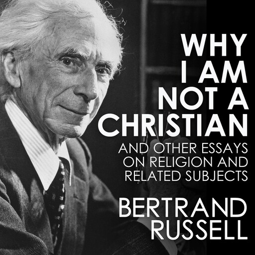 Why I Am Not a Christian, Bertrand Russell