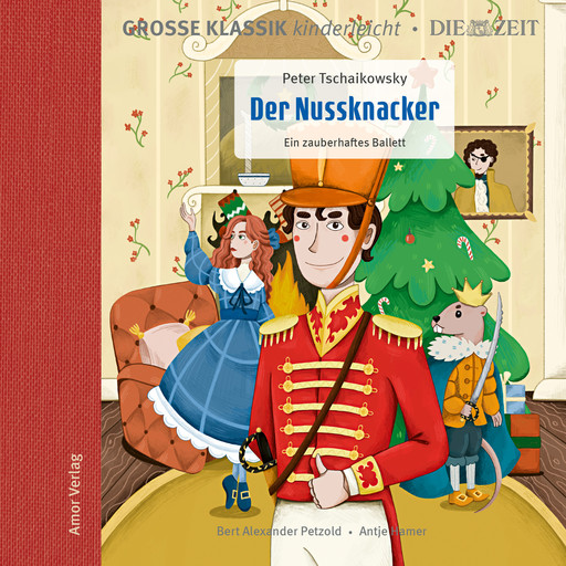 Die ZEIT-Edition - Große Klassik kinderleicht, Der Nussknacker - Ein zauberhaftes Ballett, Peter Tschaikowsky
