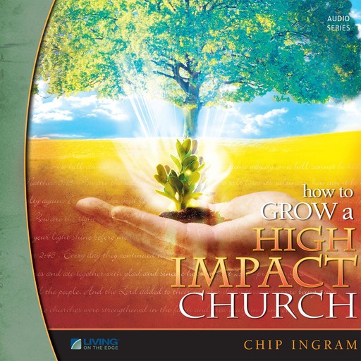 How to Grow a High Impact Church: Volume 1, Chip Ingram