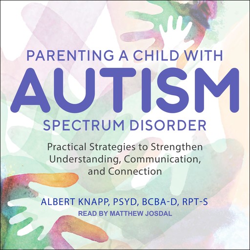 Parenting a Child with Autism Spectrum Disorder, PsyD, BCBA-D, Albert Knapp, RPT-S