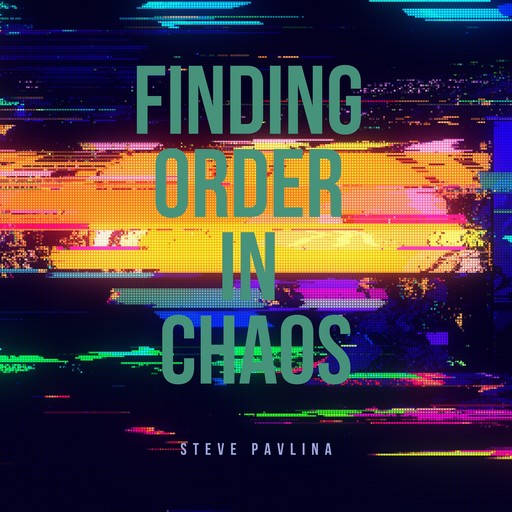 Finding Order in Chaos, Steve Pavlina