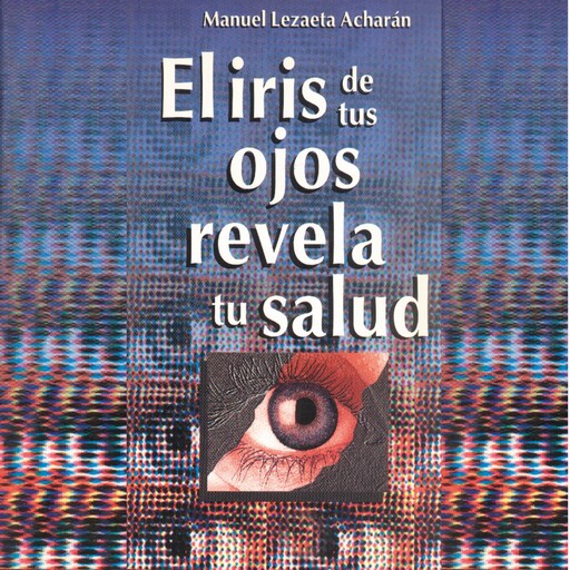 El iris de tus ojos revela tu salud, manuel lezaeta acharan