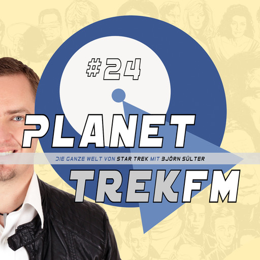 Planet Trek fm #24 - Die ganze Welt von Star Trek, Björn Sülter
