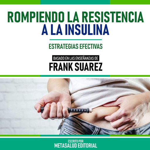 Rompiendo La Resistencia A La Insulina - Basado En Las Enseñanzas De Frank Suarez, Metasalud Editorial