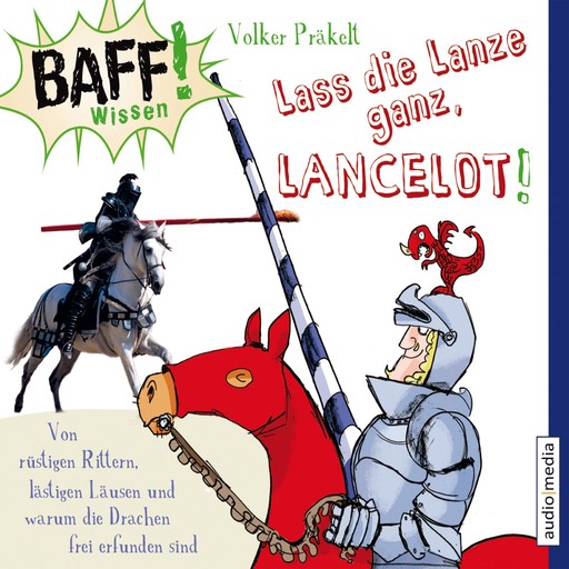 BAFF! Wissen - Lass die Lanze ganz, Lancelot!, Volker Präkelt