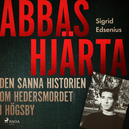 Abbas hjärta – den sanna historien om hedersmordet i Högsby, Sigrid Edsenius