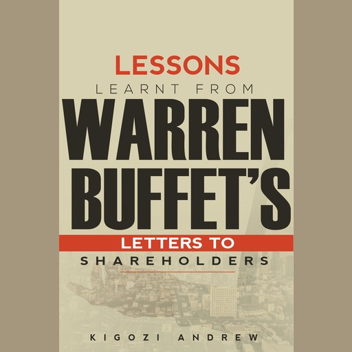 Lessons Learnt From Warren Buffet's Letters To Shareholders, Andrew Kigozi