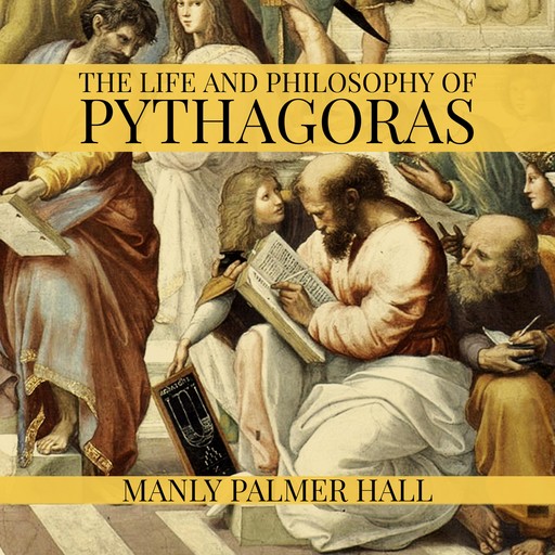 The Life and Philosophy of Pythagoras, Manly Palmer Hall