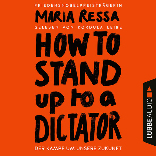 HOW TO STAND UP TO A DICTATOR - Der Kampf um unsere Zukunft (Ungekürzt), Maria Ressa