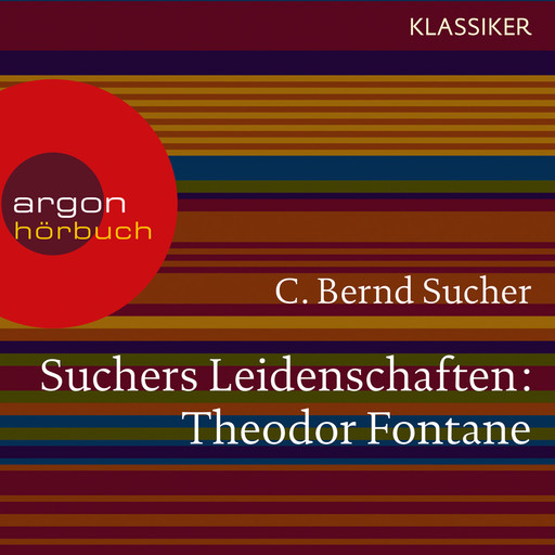 Suchers Leidenschaften: Theodor Fontane - Eine Einführung in Leben und Werk (Szenische Lesung), C. Bernd Sucher